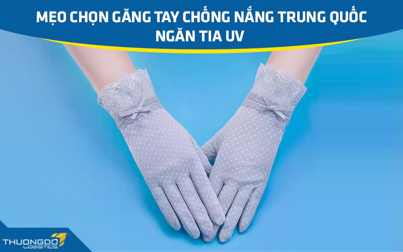 Mẹo chọn găng tay chống nắng Trung Quốc ngăn tia UV 