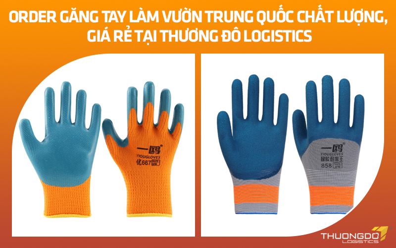 Order găng tay làm vườn Trung Quốc chất lượng, giá rẻ tại Thương Đô Logistics