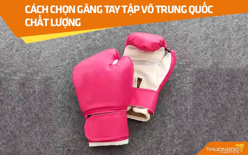 Cách chọn găng tay tập võ Trung Quốc chất lượng