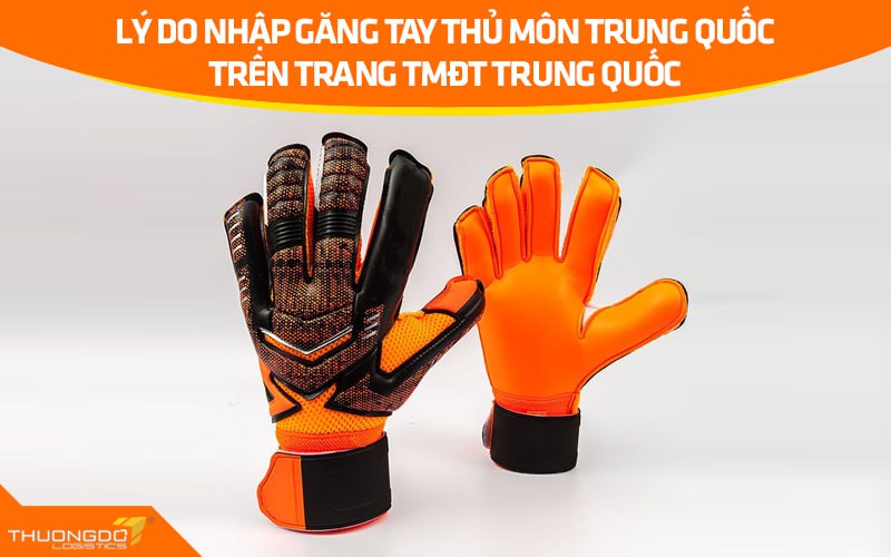 Lý do nhập găng tay thủ môn Trung Quốc trên trang TMĐT Trung Quốc