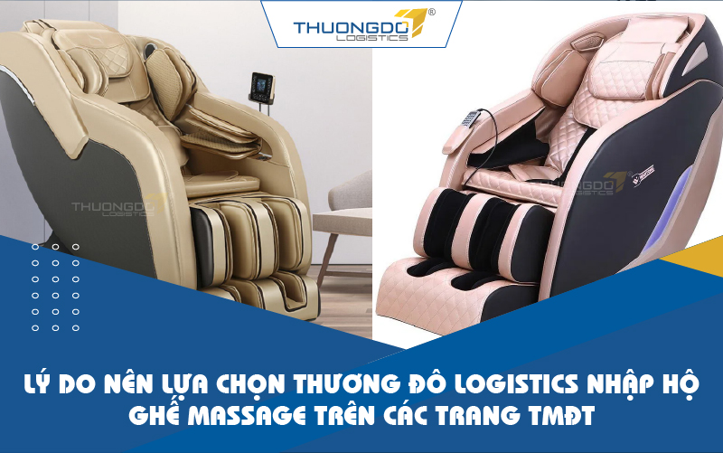  Lý do nên lựa chọn Thương Đô Logistics nhập hộ ghế massage trên các trang TMĐT