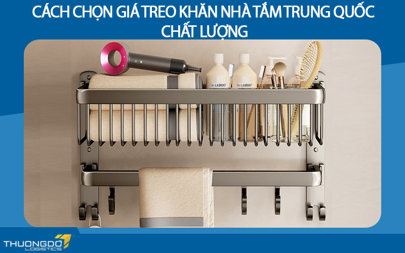 Cách chọn giá treo khăn nhà tắm Trung Quốc chất lượng