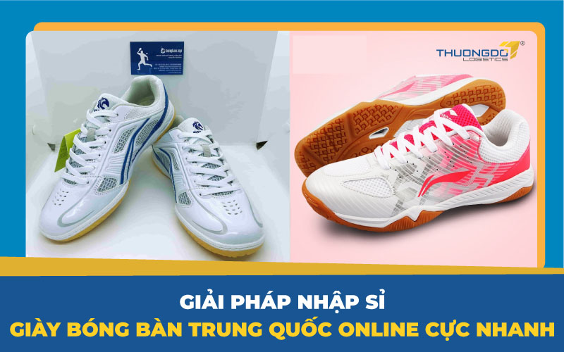  Giải pháp nhập sỉ giày bóng bàn Trung Quốc online cực nhanh