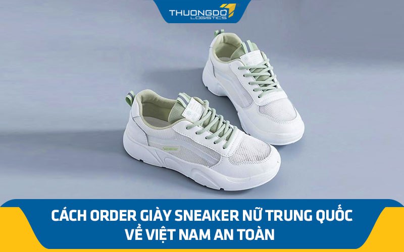 Cách order giày sneaker nữ Trung Quốc về Việt Nam an toàn 
