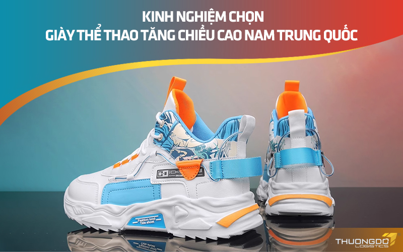  Kinh nghiệm chọn giày thể thao tăng chiều cao nam Trung Quốc 