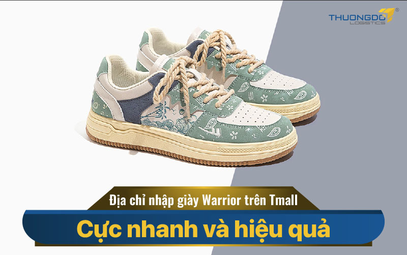  Địa chỉ nhập giày Warrior trên Tmall cực nhanh và hiệu quả 