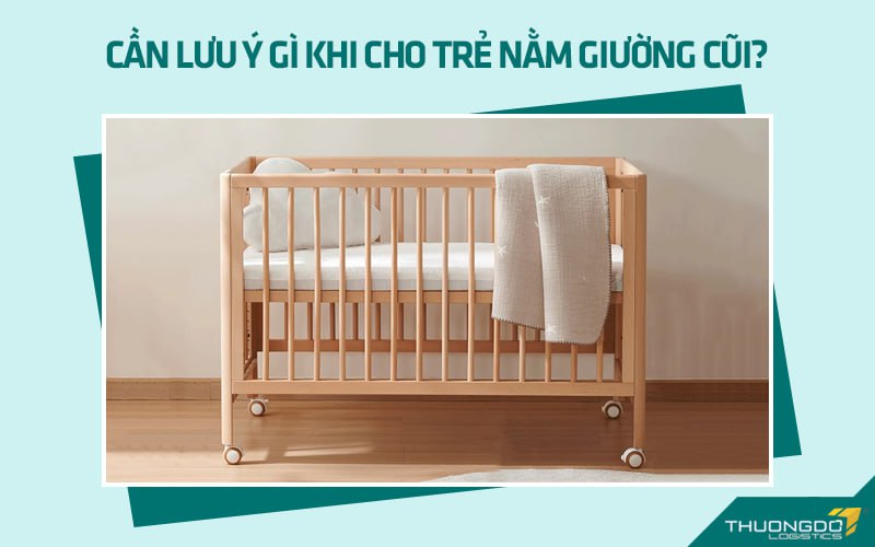 Cần lưu ý gì khi cho trẻ nằm giường cũi?