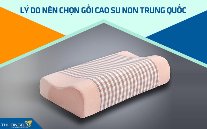 Lý do nên chọn gối cao su non Trung Quốc