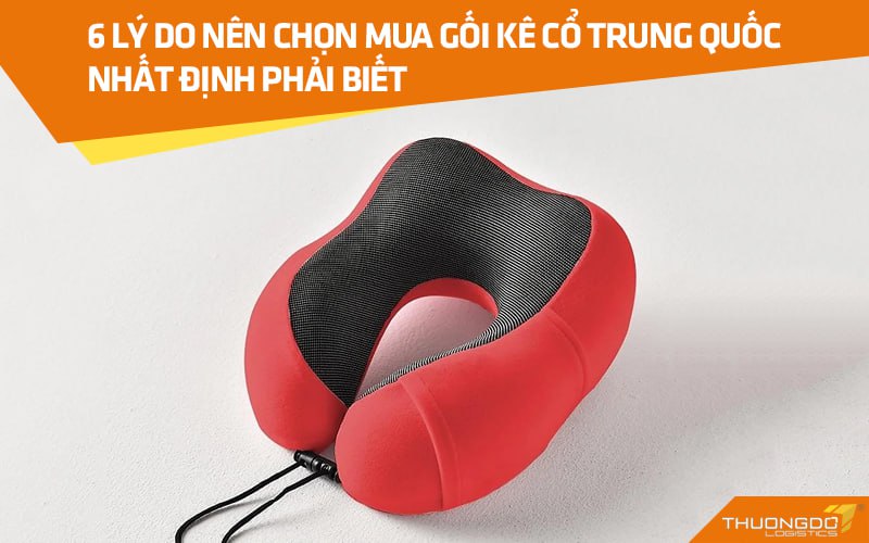 6 lý do nên chọn mua gối kê cổ Trung Quốc