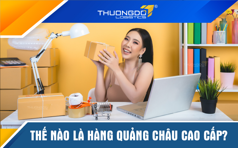  Thế nào là hàng Quảng Châu cao cấp?