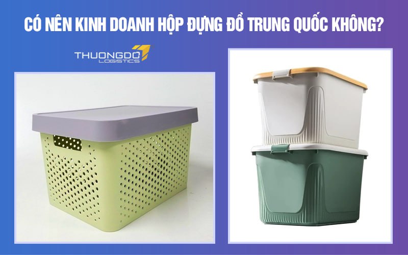 Có nên kinh doanh hộp đựng đồ Trung Quốc không?