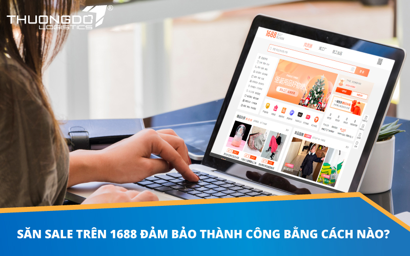  Săn sale trên 1688 đảm bảo thành công bằng cách nào?