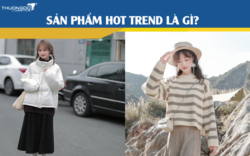  Sản phẩm hot trend là gì?