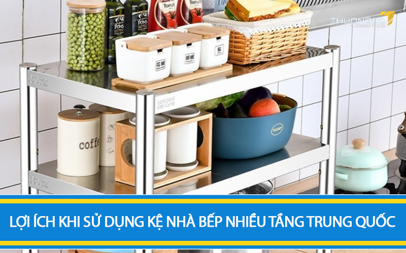 Lợi ích khi sử dụng kệ nhà bếp nhiều tầng Trung Quốc