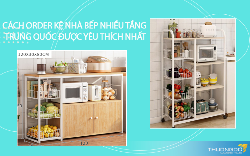 Cách order kệ nhà bếp nhiều tầng Trung Quốc được yêu thích nhất