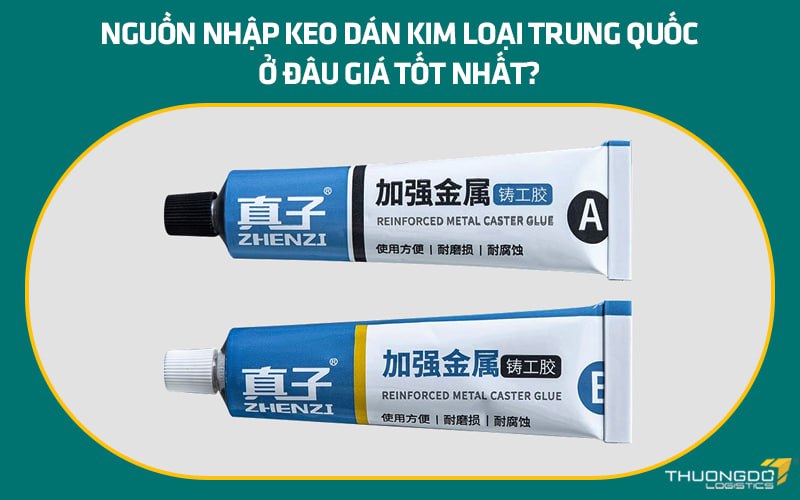 Những điều cần biết khi nhập keo dán kim loại Trung Quốc chất lượng
