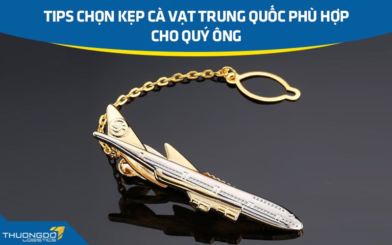 Tips chọn kẹp cà vạt Trung Quốc phù hợp cho các quý ông