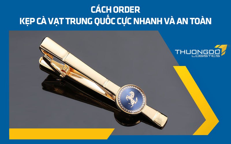 Cách order kẹp cà vạt Trung Quốc cực nhanh và an toàn