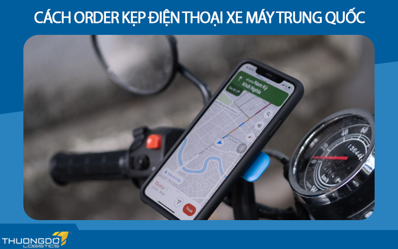 Cách order kẹp điện thoại xe máy Trung Quốc được nhiều người lựa chọn