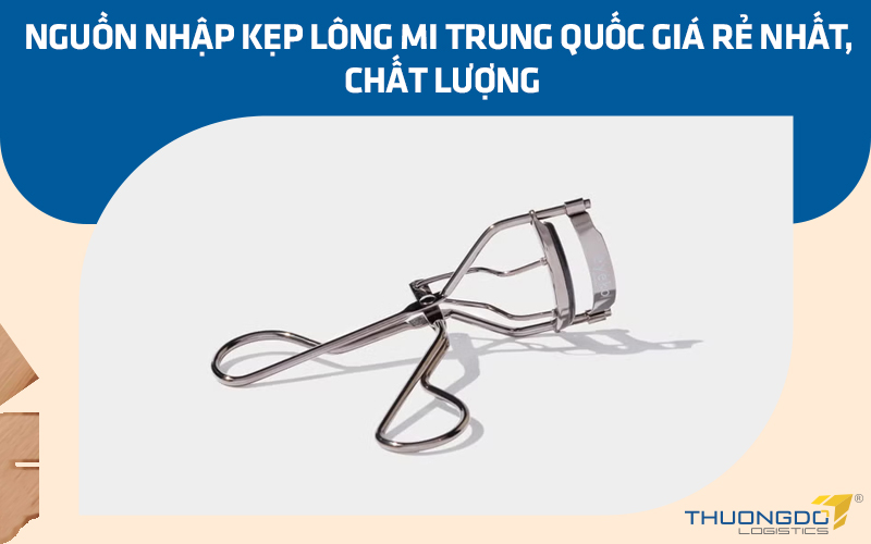 Nguồn nhập kẹp lông mi Trung Quốc giá rẻ nhất, chất lượng