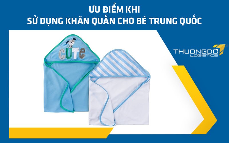 Ưu điểm khi sử dụng khăn quấn cho bé Trung Quốc