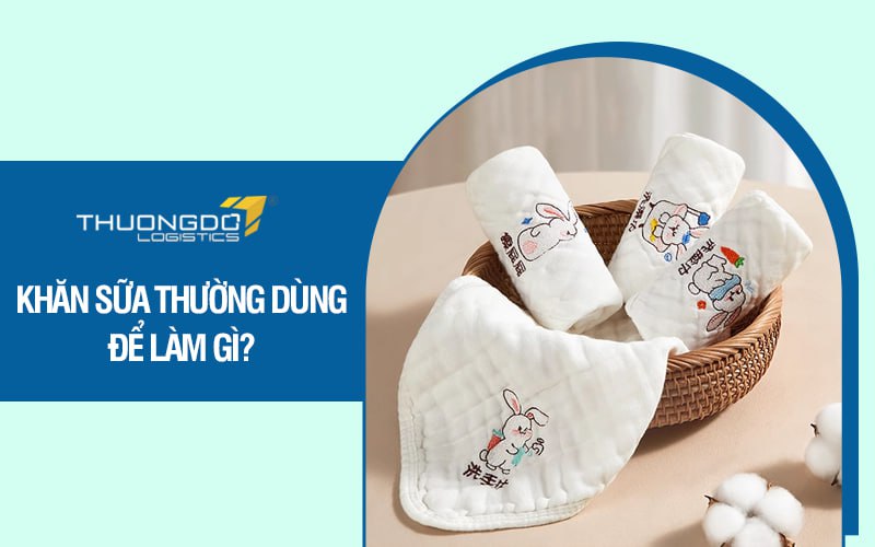 Khăn sữa thường dùng để làm gì?