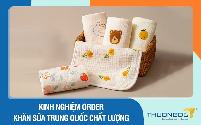 Kinh nghiệm order khăn sữa Trung Quốc chất lượng