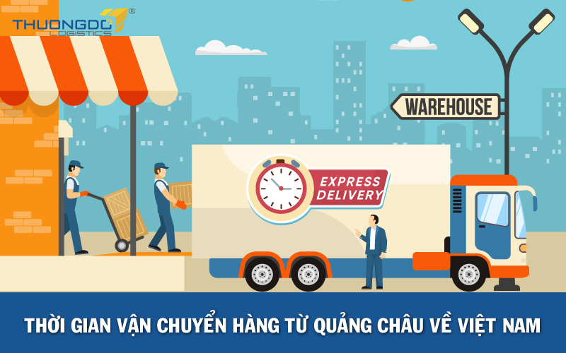  Thời gian vận chuyển hàng từ Quảng Châu về Việt Nam