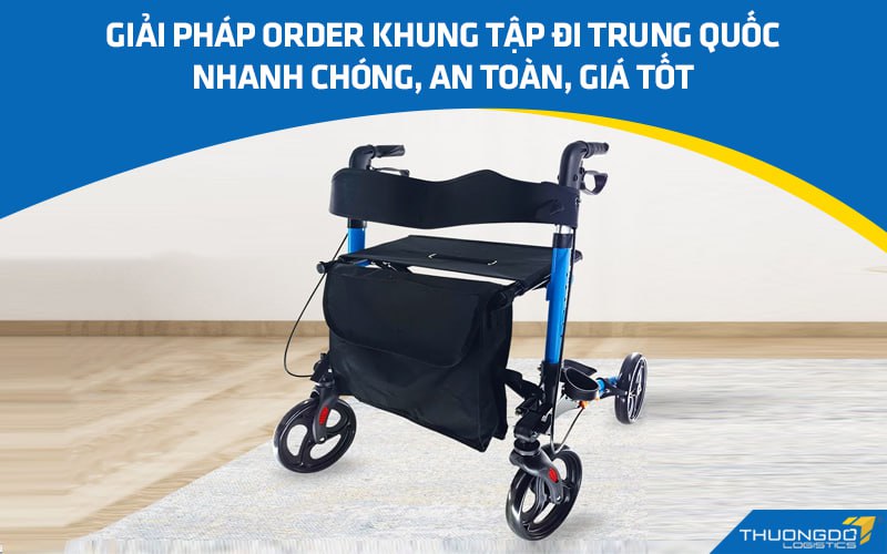 Giải pháp order khung tập đi Trung Quốc nhanh chóng, an toàn, giá tốt