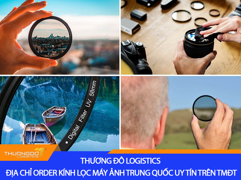 Thương Đô Logistics - địa chỉ order kính lọc máy ảnh Trung Quốc uy tín trên TMĐT