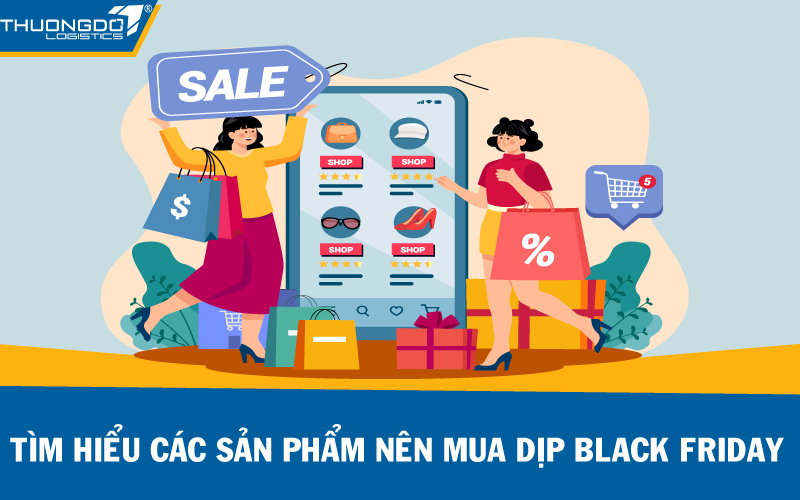  Tìm hiểu các sản phẩm nên mua dịp Black Friday