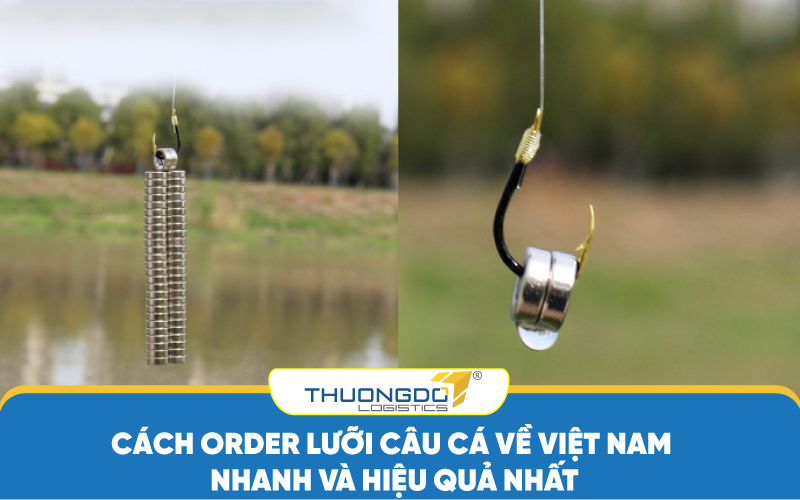  Cách order lưỡi câu cá về Việt Nam nhanh và hiệu quả nhất