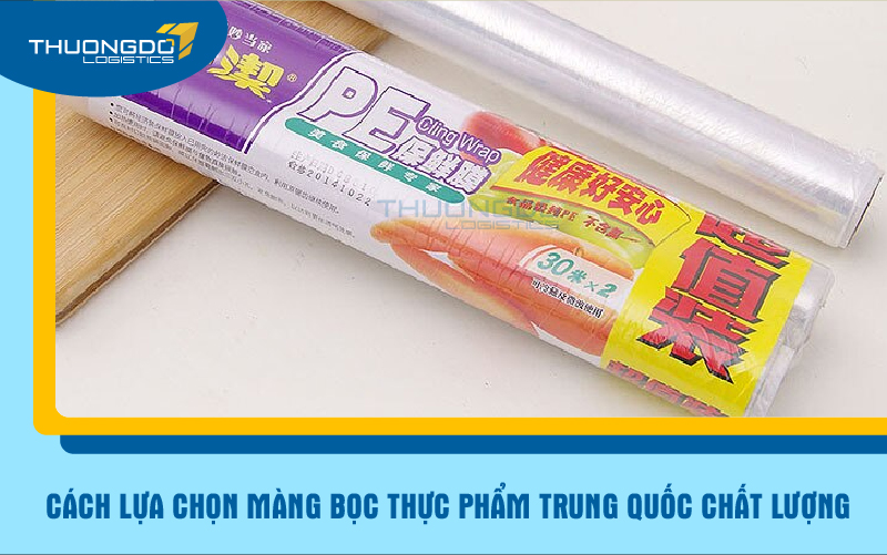  Cách lựa chọn màng bọc thực phẩm Trung Quốc chất lượng