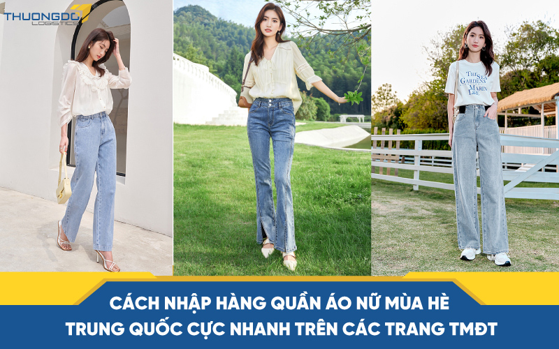  Cách nhập hàng quần áo nữ mùa hè Trung Quốc cực nhanh trên các trang TMĐT