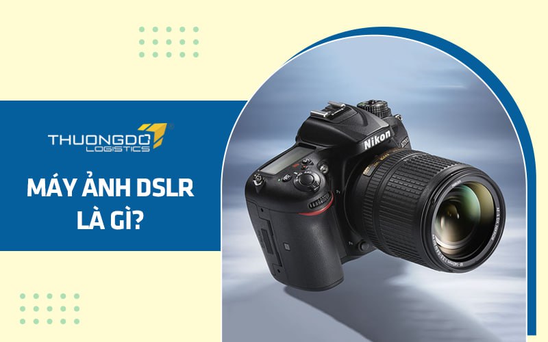 Máy ảnh DSLR là gì?