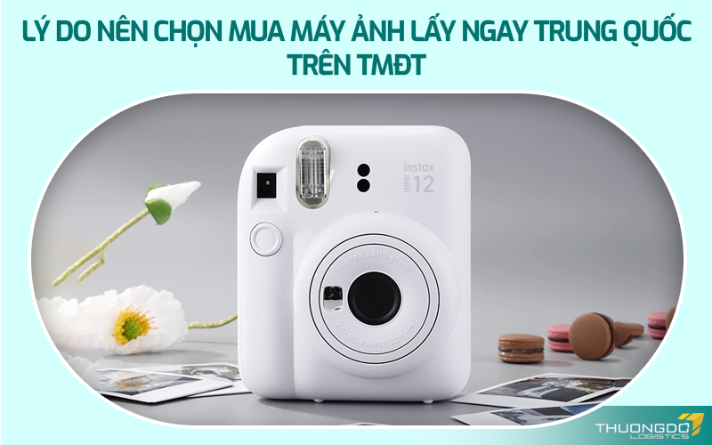 Lý do nên chọn mua máy ảnh lấy ngay Trung Quốc trên TMĐT
