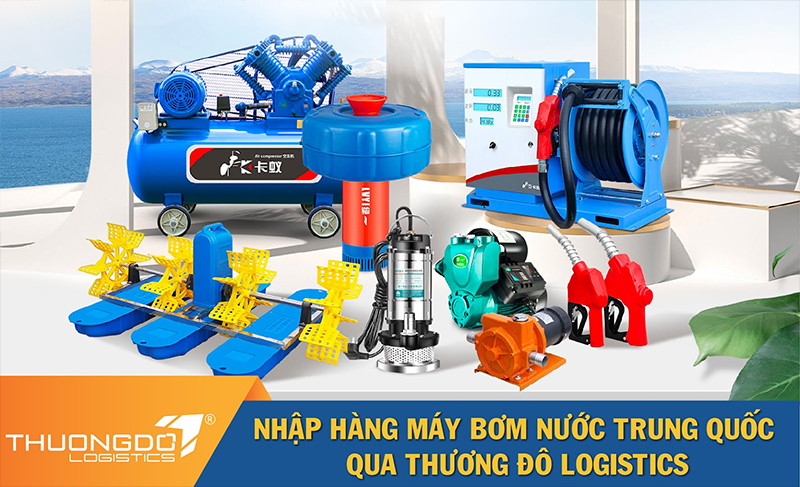  Nhập hàng máy bơm nước Trung Quốc qua Thương Đô Logistics