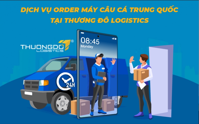  Dịch vụ order máy câu cá Trung Quốc tại Thương Đô Logistics