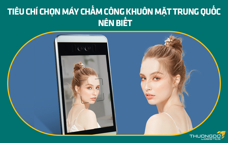 Tiêu chí chọn máy chấm công khuôn mặt Trung Quốc nên biết