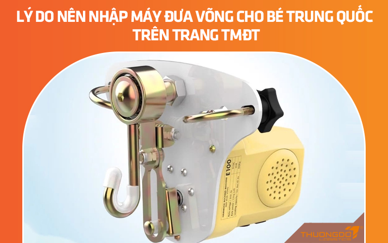 Lý do nên nhập máy đưa võng cho bé Trung Quốc trên trang TMĐT