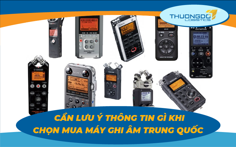  Cần lưu ý thông tin gì khi chọn mua máy ghi âm Trung Quốc