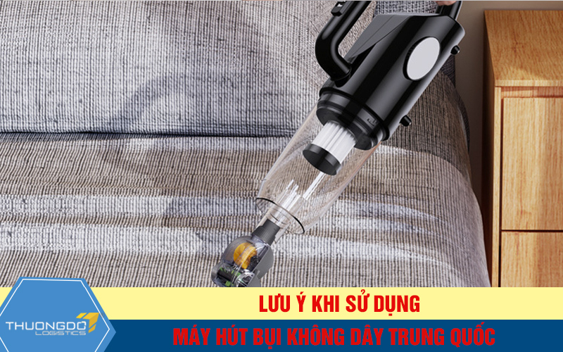  Lưu ý khi sử dụng máy hút bụi không dây Trung Quốc