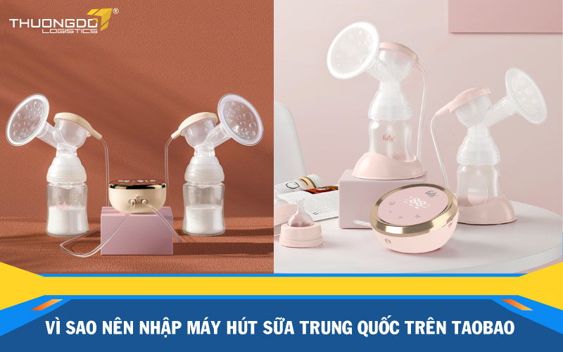  Vì sao nên nhập máy hút sữa Trung Quốc trên Taobao?