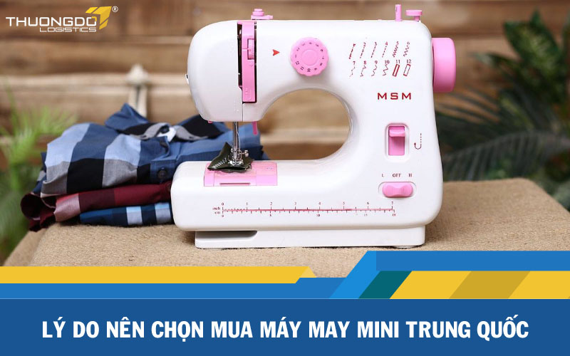  Lý do nên chọn mua máy may mini Trung Quốc