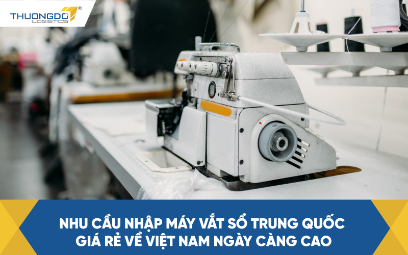  Nhu cầu nhập máy vắt sổ Trung Quốc giá rẻ về Việt Nam ngày càng cao