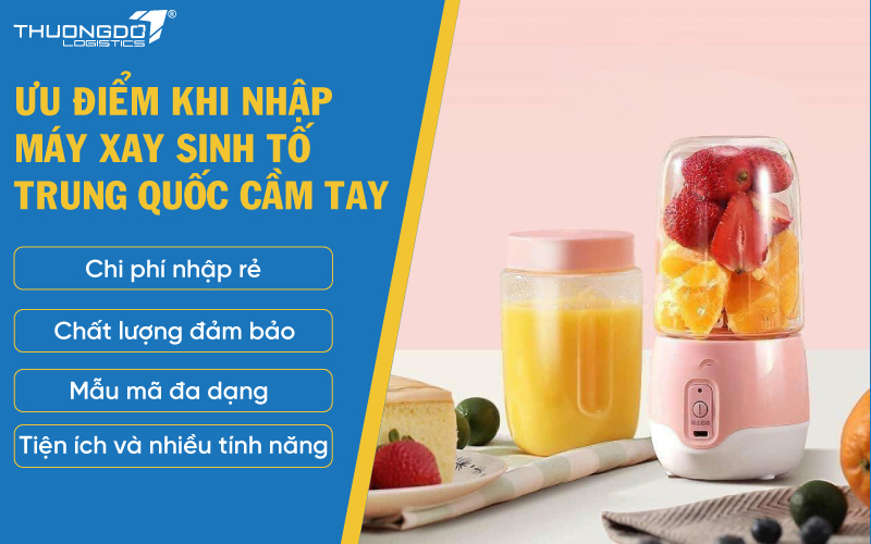  Ưu điểm khi nhập máy xay sinh tố Trung Quốc cầm tay