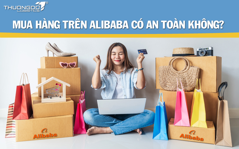 Mua hàng trên Alibaba có an toàn không?