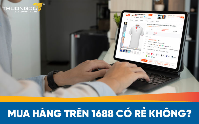  Mua hàng trên 1688 có rẻ không?