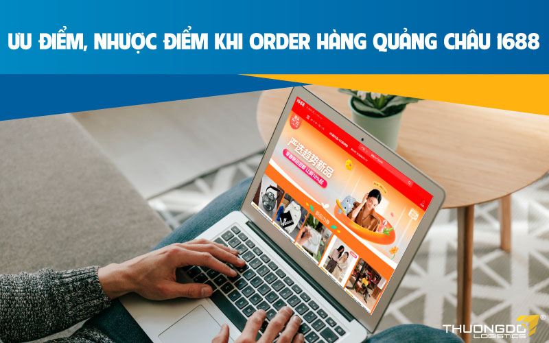  Ưu điểm, nhược điểm khi Order hàng Quảng Châu 1688