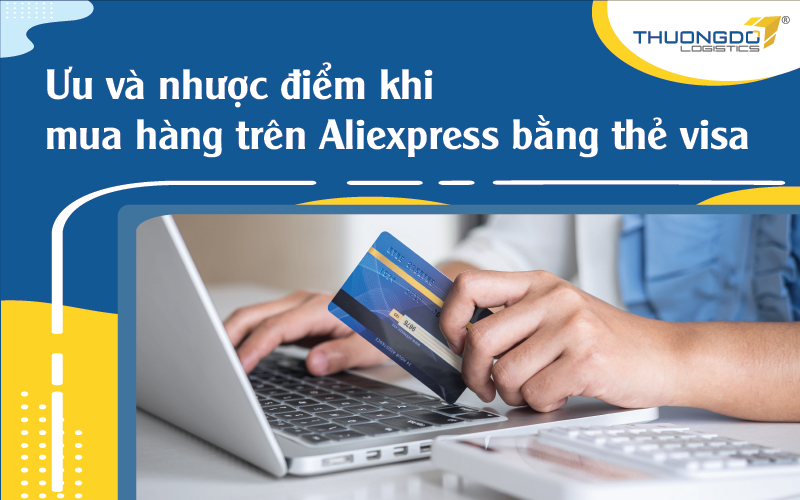  Ưu và nhược điểm khi mua hàng trên Aliexpress bằng thẻ visa